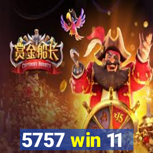 5757 win 11